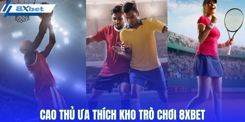 Cao thủ đánh giá cao về kho trò chơi 8XBET
