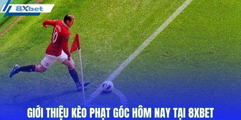 Giới thiệu kèo phạt góc hôm nay tại 8XBET